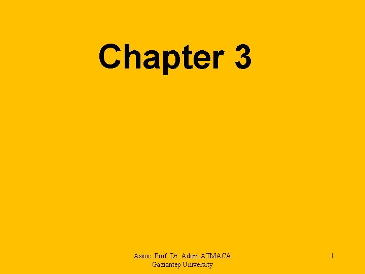 Chapter 3 Assoc. Prof. Dr. Adem ATMACA Gaziantep University 1 