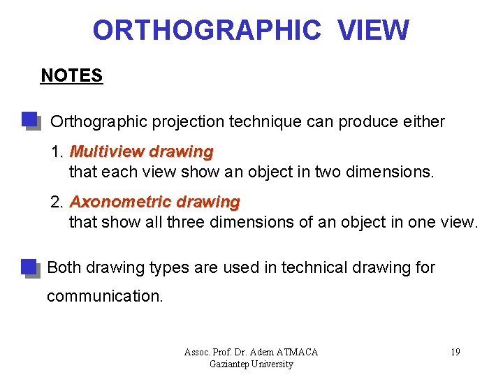 ORTHOGRAPHIC VIEW NOTES Orthographic projection technique can produce either 1. Multiview drawing that each