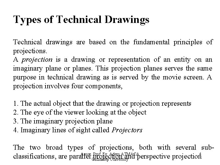 Types of Technical Drawings Technical drawings are based on the fundamental principles of projections.