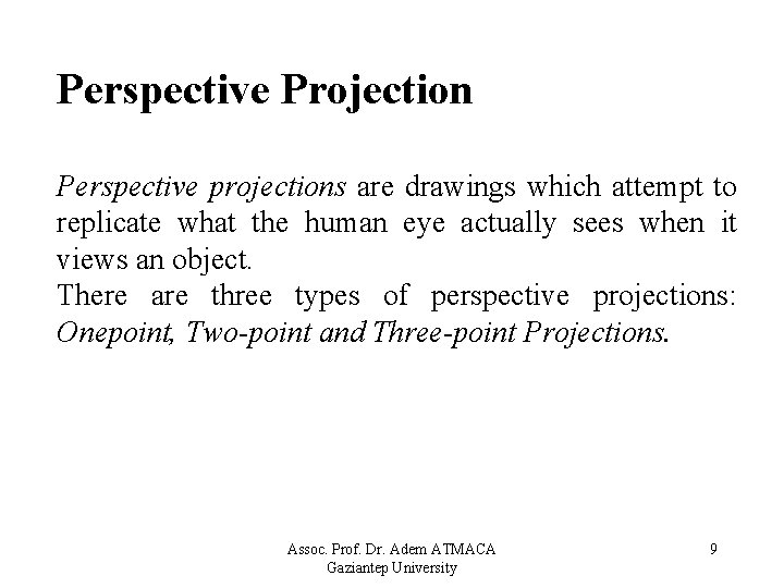 Perspective Projection Perspective projections are drawings which attempt to replicate what the human eye