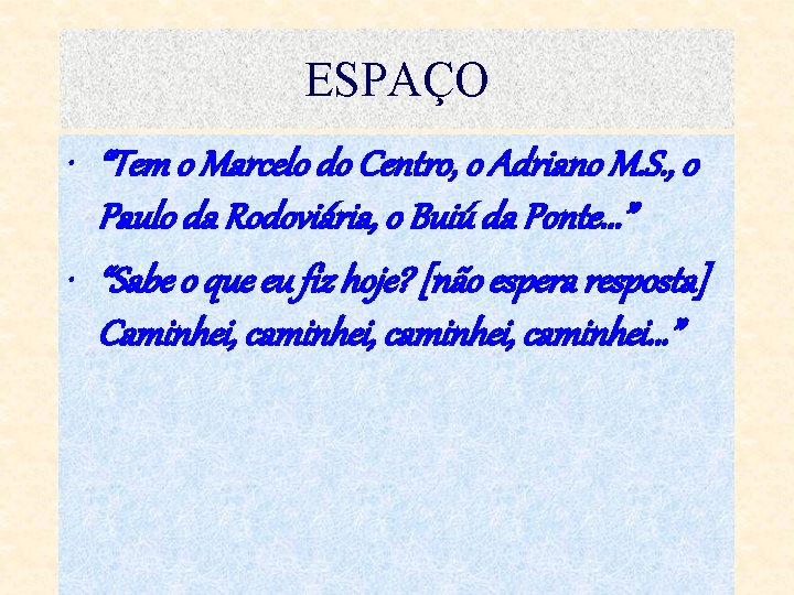 ESPAÇO • “Tem o Marcelo do Centro, o Adriano M. S. , o Paulo