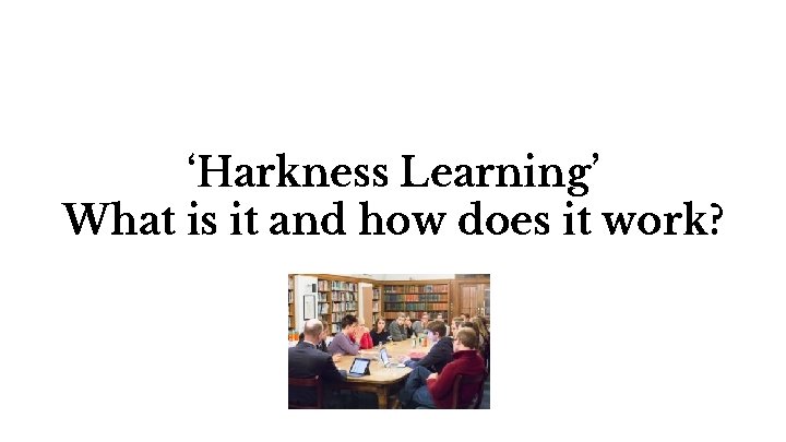 ‘Harkness Learning’ What is it and how does it work? 