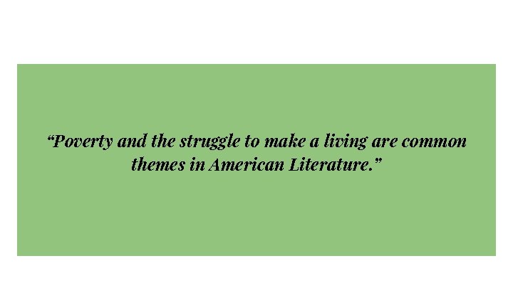“Poverty and the struggle to make a living are common themes in American Literature.