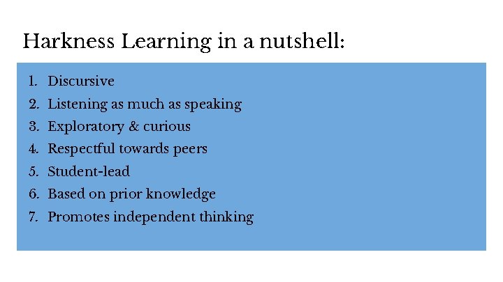 Harkness Learning in a nutshell: 1. Discursive 2. Listening as much as speaking 3.
