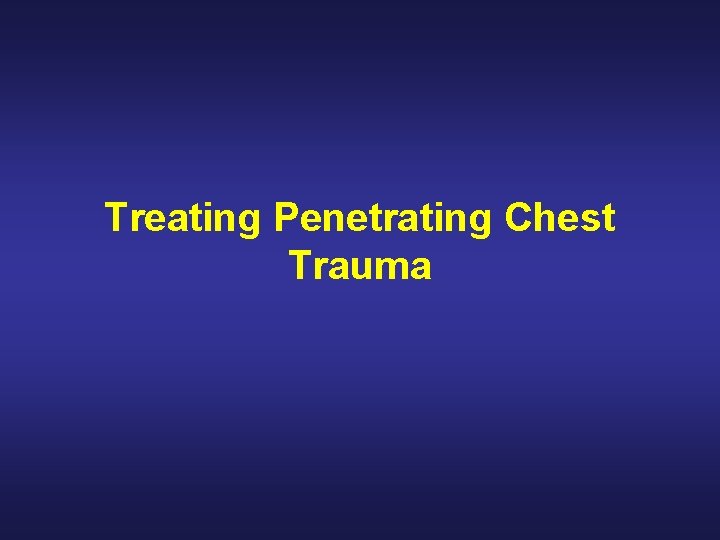 Treating Penetrating Chest Trauma 