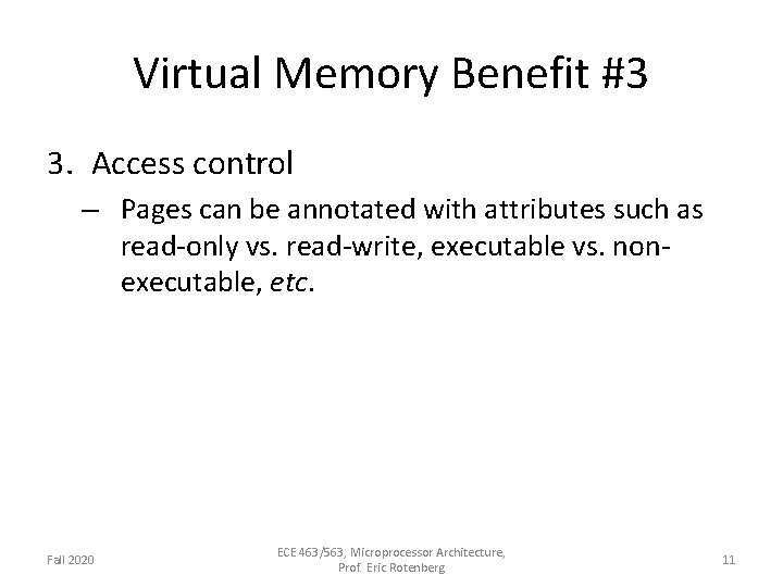Virtual Memory Benefit #3 3. Access control – Pages can be annotated with attributes