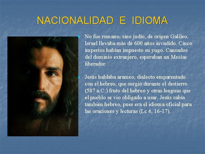 NACIONALIDAD E IDIOMA n No fue romano, sino judío, de origen Galileo. Israel llevaba