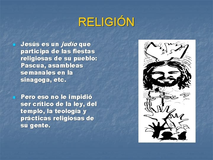 RELIGIÓN n n Jesús es un judío que participa de las fiestas religiosas de