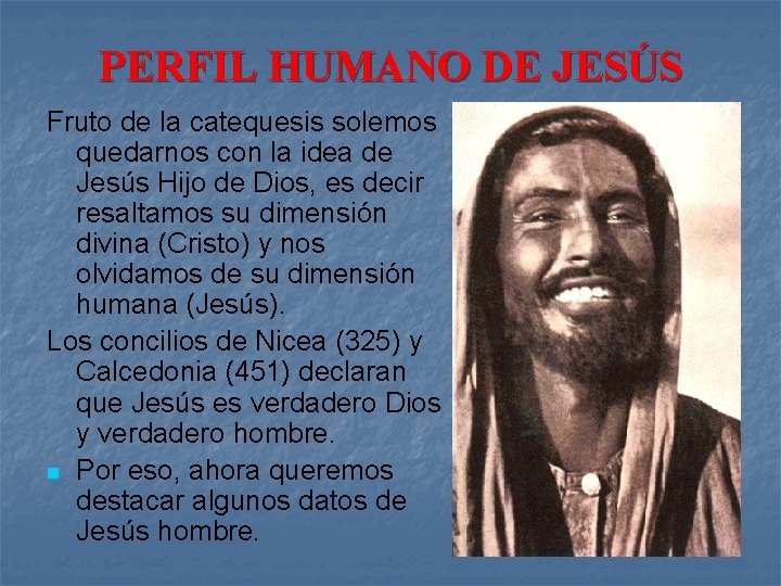 PERFIL HUMANO DE JESÚS Fruto de la catequesis solemos quedarnos con la idea de