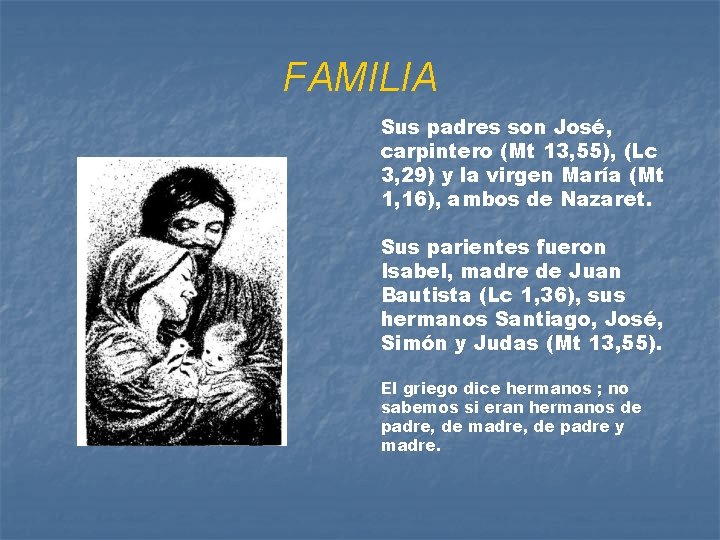 FAMILIA Sus padres son José, carpintero (Mt 13, 55), (Lc 3, 29) y la