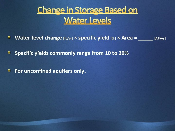 Water-level change (ft/yr) × specific yield (%) × Area = _____ (AF/yr) Specific yields
