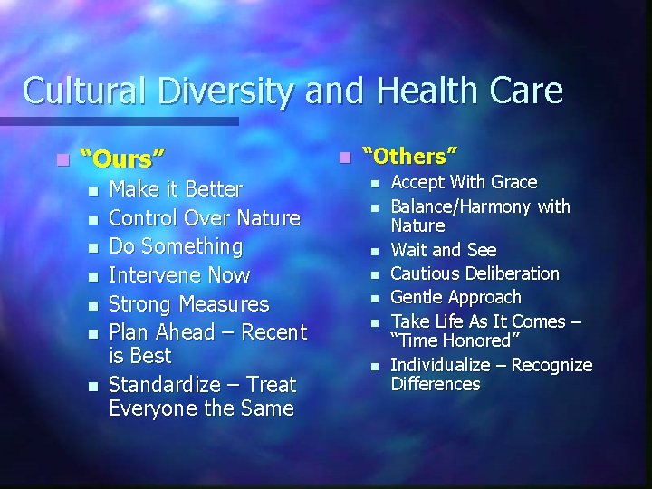 Cultural Diversity and Health Care n “Ours” n n n n Make it Better