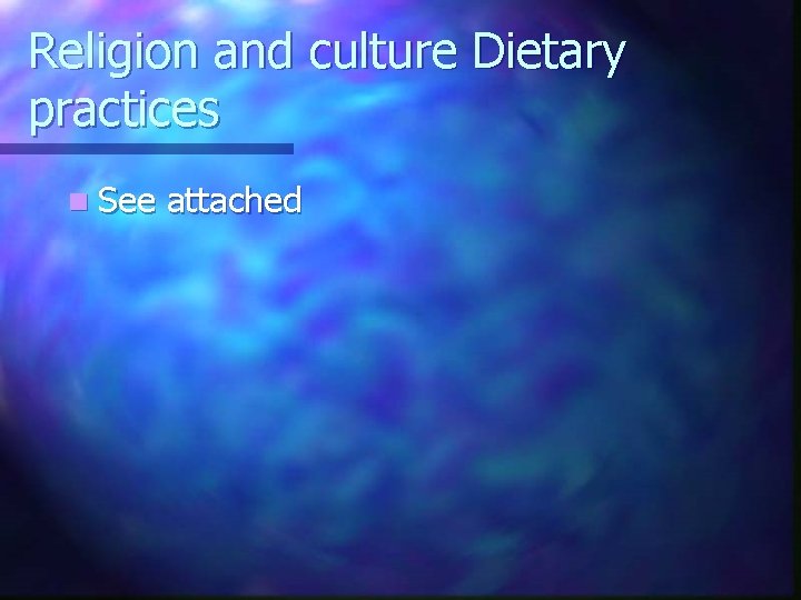 Religion and culture Dietary practices n See attached 
