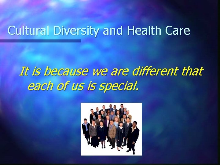 Cultural Diversity and Health Care It is because we are different that each of