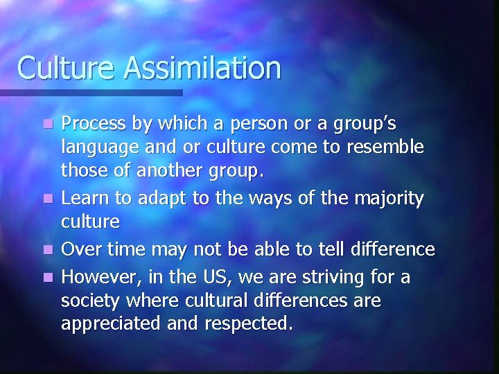 Culture Assimilation Process by which a person or a group’s language and or culture