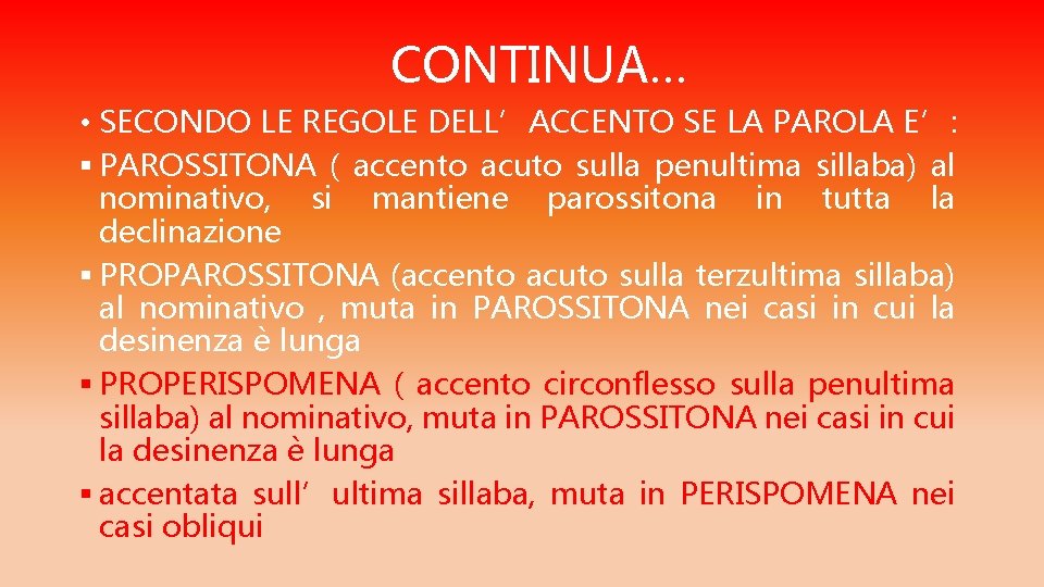 CONTINUA… • SECONDO LE REGOLE DELL’ACCENTO SE LA PAROLA E’: § PAROSSITONA ( accento