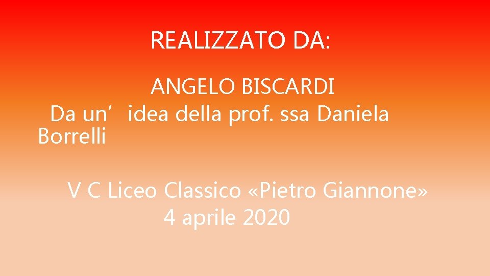 REALIZZATO DA: ANGELO BISCARDI Da un’idea della prof. ssa Daniela Borrelli V C Liceo