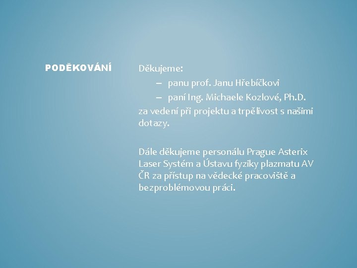 PODĚKOVÁNÍ Děkujeme: – panu prof. Janu Hřebíčkovi – paní Ing. Michaele Kozlové, Ph. D.