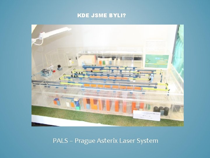 KDE JSME BYLI? PALS – Prague Asterix Laser System 