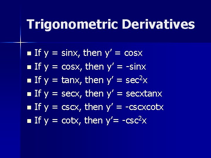 Trigonometric Derivatives If y = sinx, then y’ = cosx n If y =