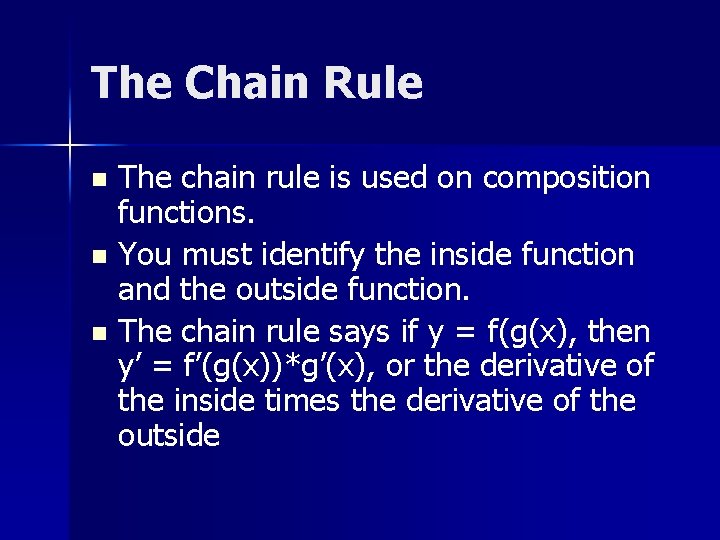 The Chain Rule The chain rule is used on composition functions. n You must