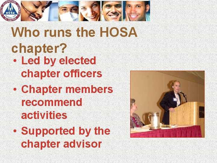 Who runs the HOSA chapter? • Led by elected chapter officers • Chapter members