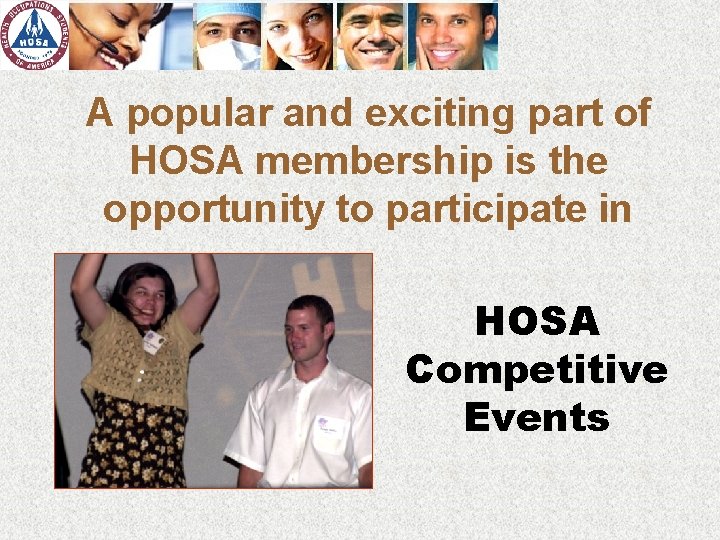 A popular and exciting part of HOSA membership is the opportunity to participate in
