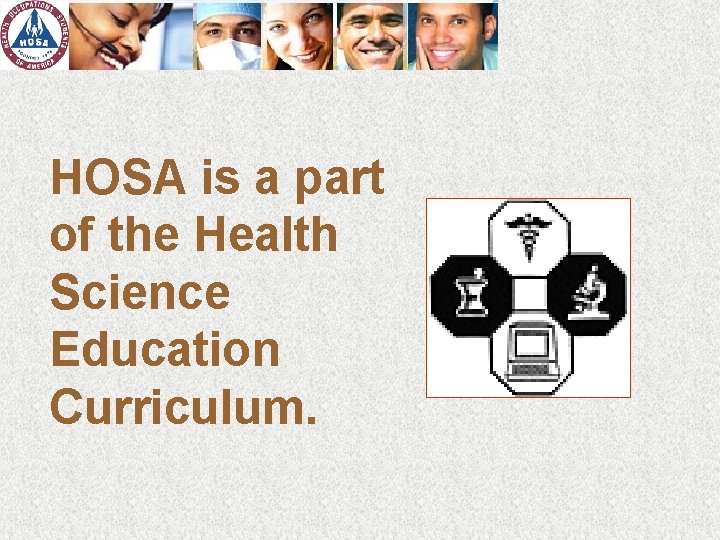 HOSA is a part of the Health Science Education Curriculum. 