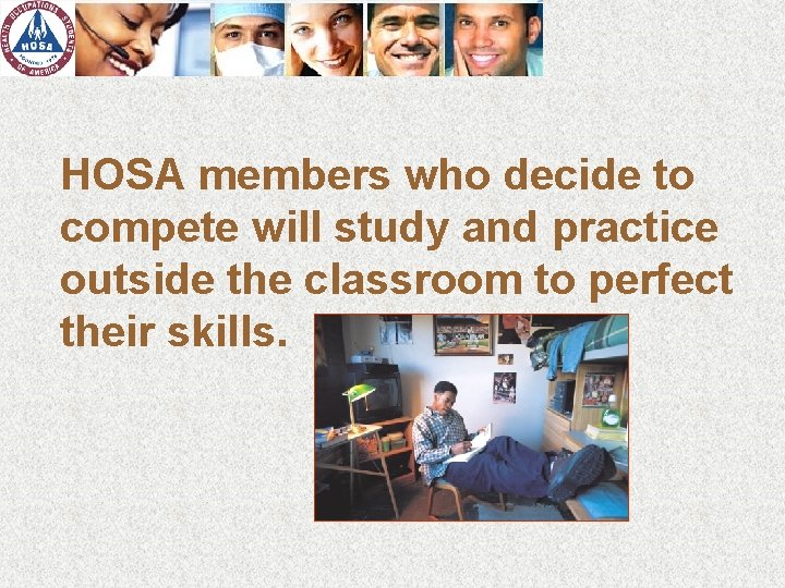 HOSA members who decide to compete will study and practice outside the classroom to