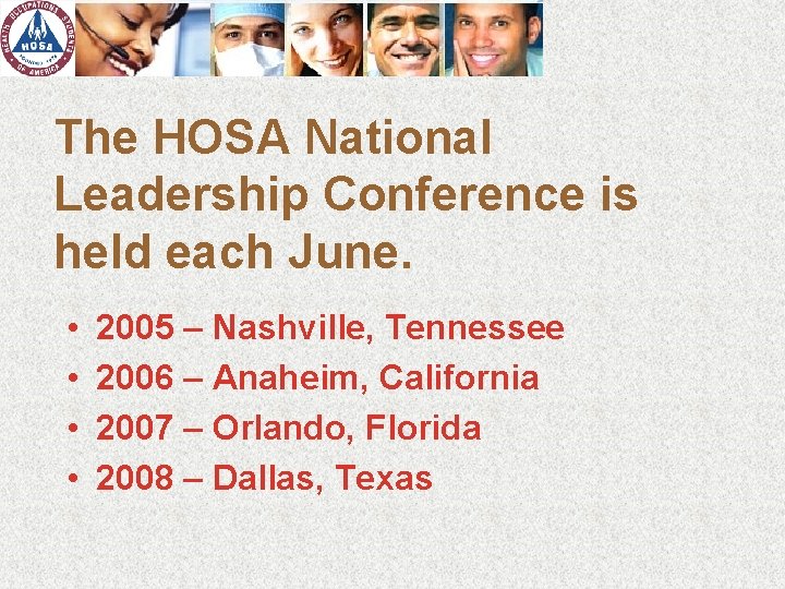 The HOSA National Leadership Conference is held each June. • • 2005 – Nashville,
