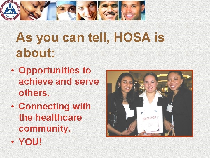 As you can tell, HOSA is about: • Opportunities to achieve and serve others.