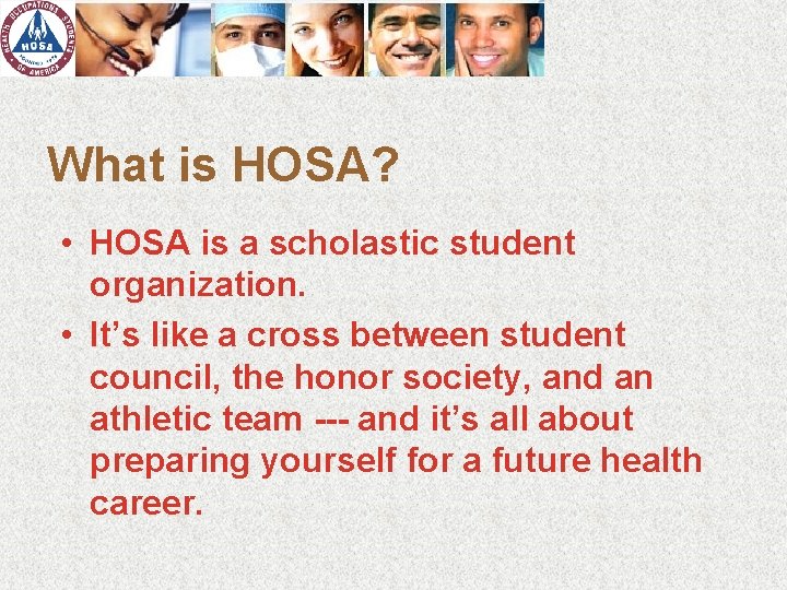 What is HOSA? • HOSA is a scholastic student organization. • It’s like a