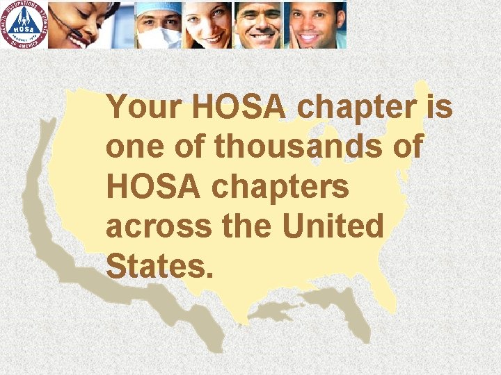Your HOSA chapter is one of thousands of HOSA chapters across the United States.