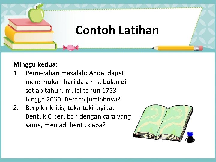 Contoh Latihan Minggu kedua: 1. Pemecahan masalah: Anda dapat menemukan hari dalam sebulan di