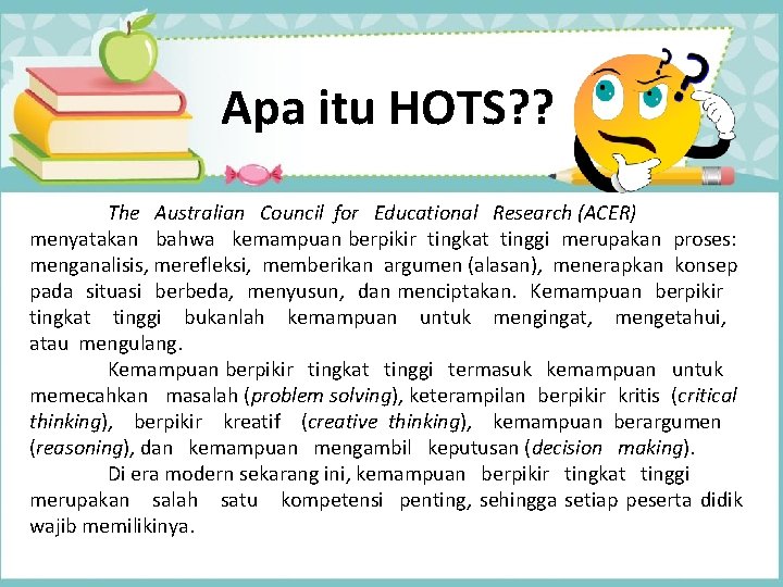 Apa itu HOTS? ? The Australian Council for Educational Research (ACER) menyatakan bahwa kemampuan