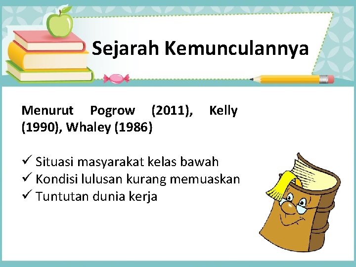 Sejarah Kemunculannya Menurut Pogrow (2011), (1990), Whaley (1986) Kelly ü Situasi masyarakat kelas bawah