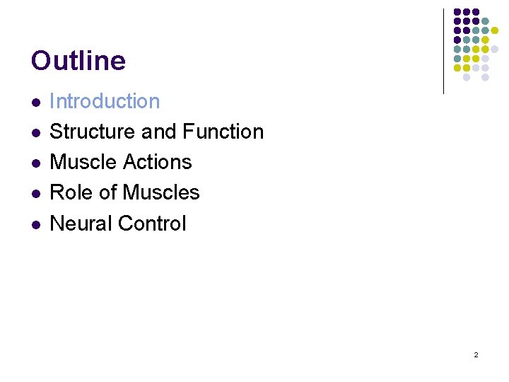 Outline l l l Introduction Structure and Function Muscle Actions Role of Muscles Neural