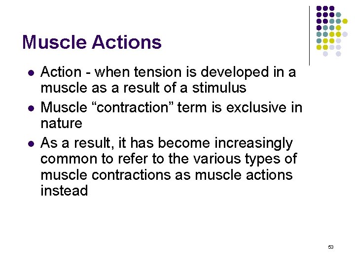 Muscle Actions l l l Action - when tension is developed in a muscle