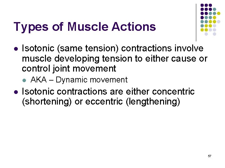 Types of Muscle Actions l Isotonic (same tension) contractions involve muscle developing tension to
