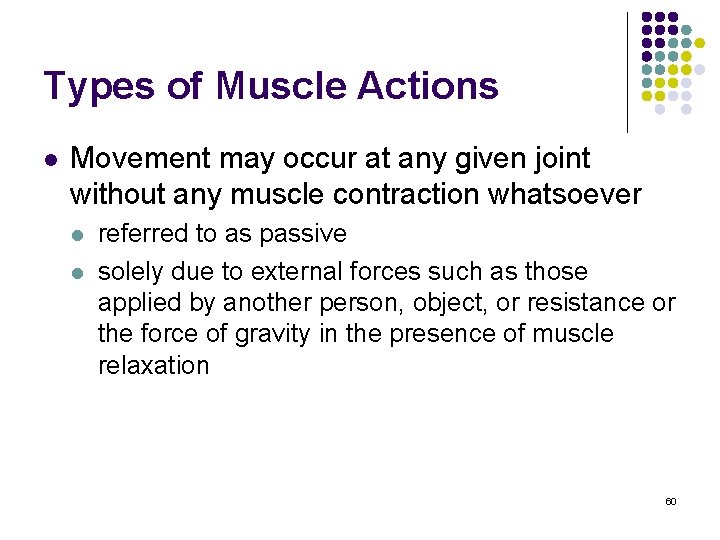 Types of Muscle Actions l Movement may occur at any given joint without any