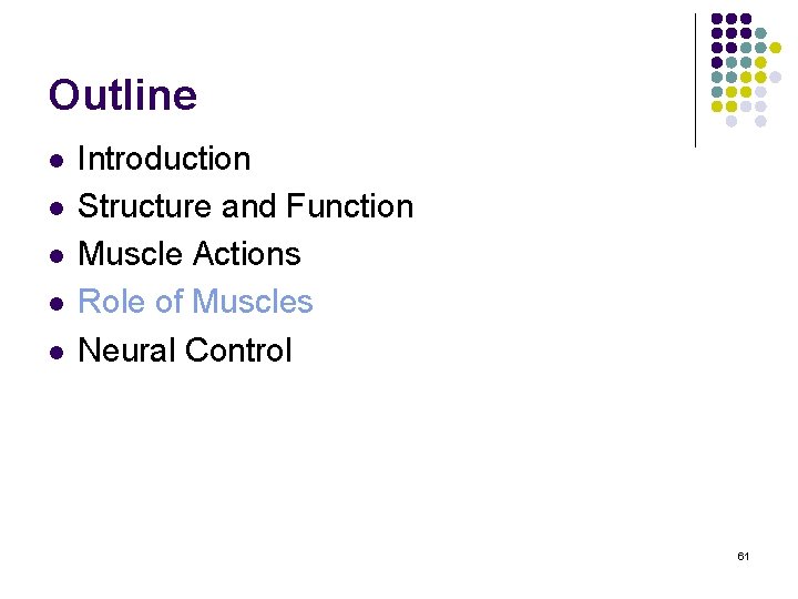 Outline l l l Introduction Structure and Function Muscle Actions Role of Muscles Neural