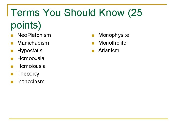 Terms You Should Know (25 points) n n n n Neo. Platonism Manichaeism Hypostatis