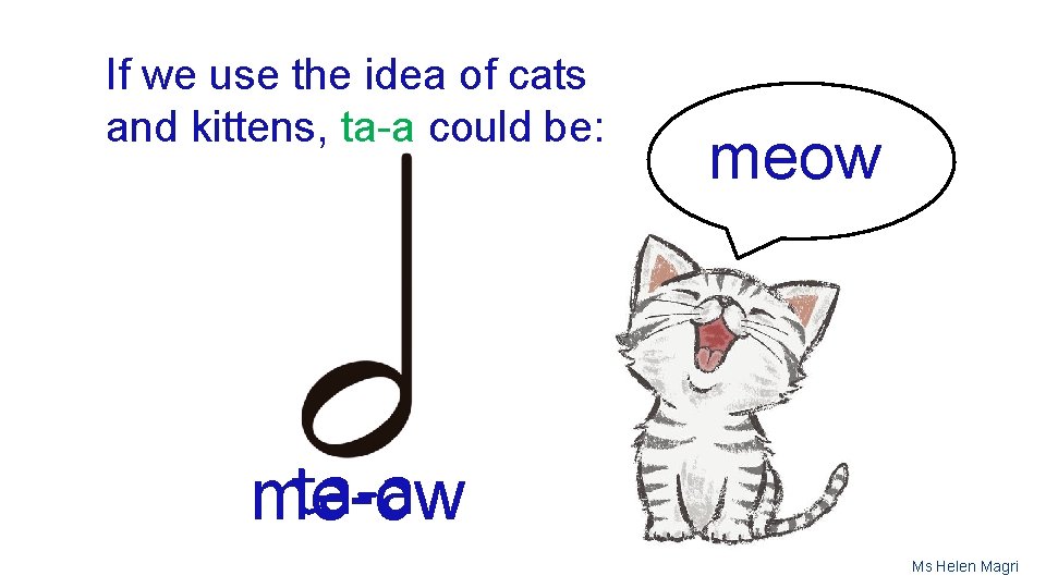 If we use the idea of cats and kittens, ta-a could be: meow ta-a