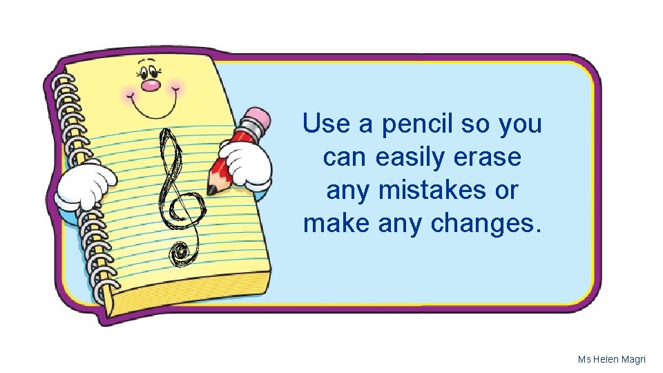 Use a pencil so you can easily erase any mistakes or make any changes.