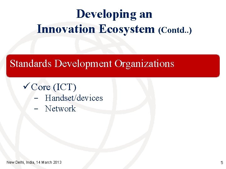 Developing an Innovation Ecosystem (Contd. . ) Standards Development Organizations ü Core (ICT) −