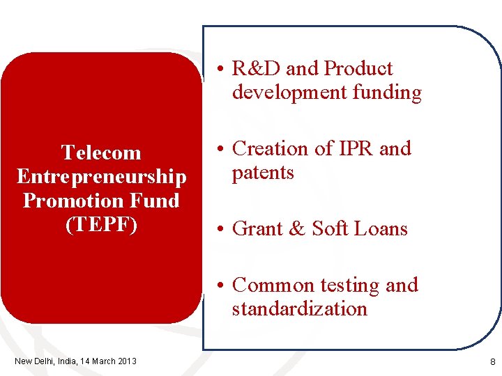  • R&D and Product development funding Telecom Entrepreneurship Promotion Fund (TEPF) • Creation