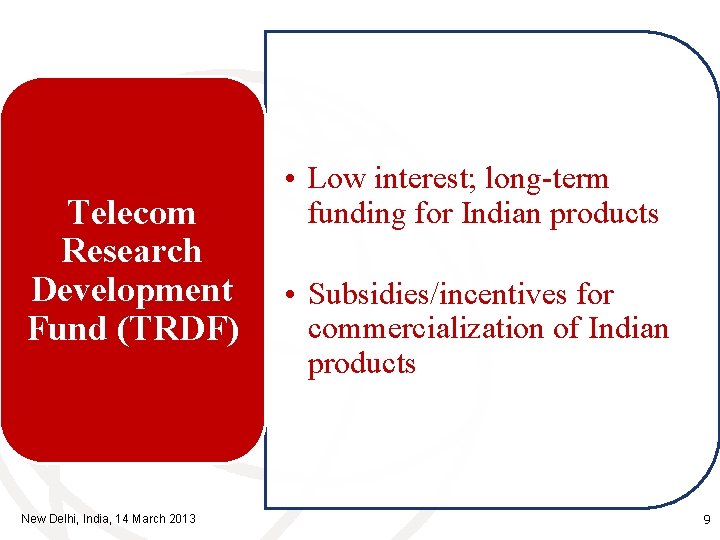 Telecom Research Development Fund (TRDF) New Delhi, India, 14 March 2013 • Low interest;