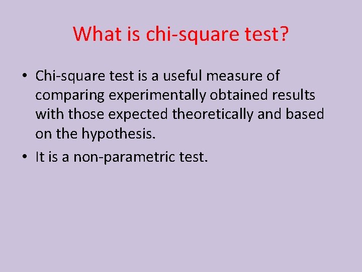 What is chi-square test? • Chi-square test is a useful measure of comparing experimentally