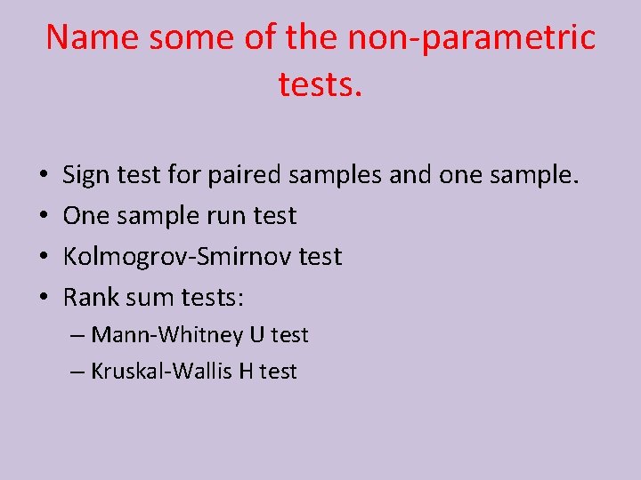 Name some of the non-parametric tests. • • Sign test for paired samples and