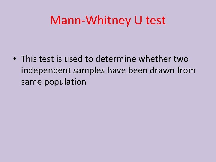 Mann-Whitney U test • This test is used to determine whether two independent samples